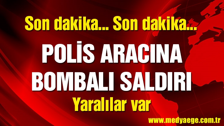 Son Dakika Polis Aracına Bombalı Saldırı! Yaralılar Var