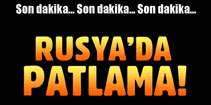 Son dakika... Rusya'da yine patlama