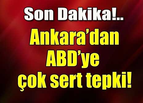 SON DAKİKA! Türkiye'den ABD'ye çok sert tepki!