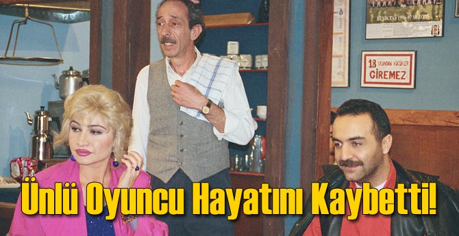 Son dakika! Ünlü oyuncu hayatını kaybetti