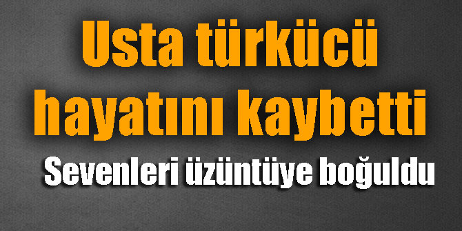 Son dakika...Usta türkücü kalp krizi geçirdi; yaşamını yitirdi