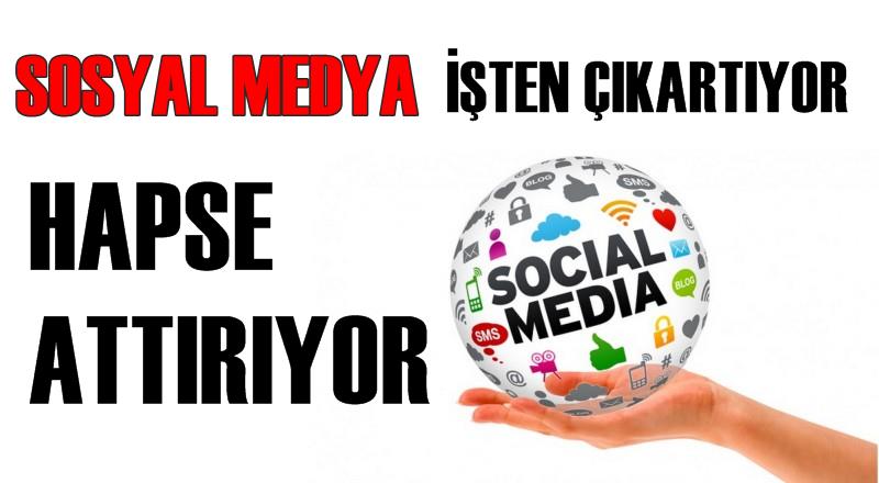 Sosyal Medya İşten Çıkartıyor; Hapse Attırıyor