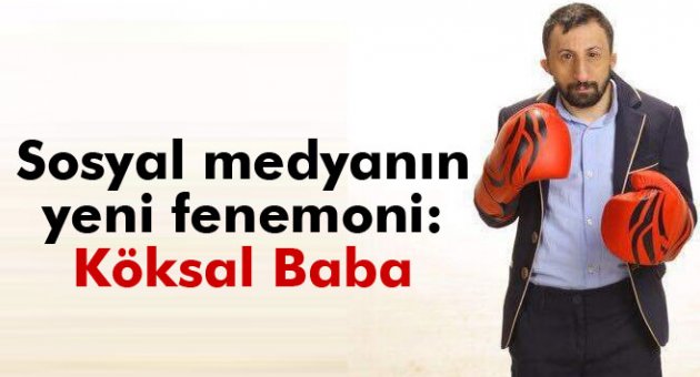 Sosyal medyanın yeni fenemoni: Köksal Baba