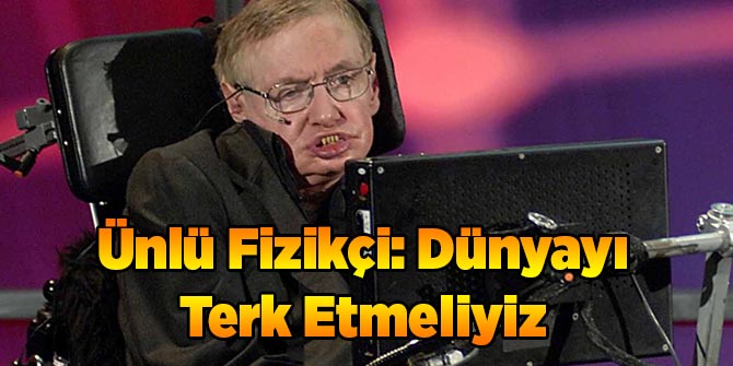 Stephen Hawking Kıyamete Tarih Verdi
