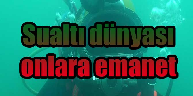 Sualtı dünyası onlara emanet