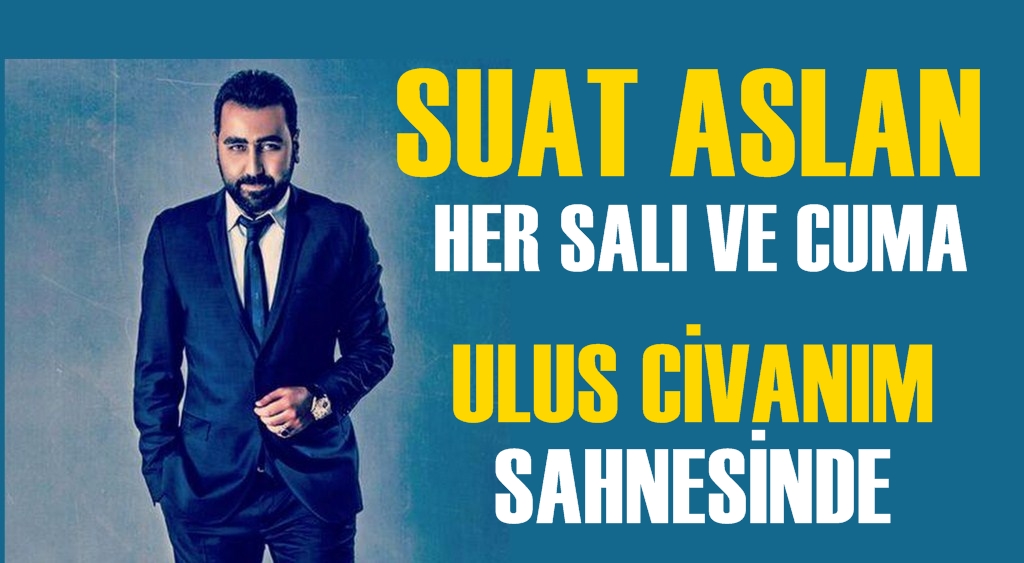 Suat Aslan her salı ve cuma Ulus Civanım sahnesinde