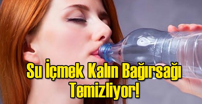 Su İçmek Kalın Bağırsağı Temizliyor!