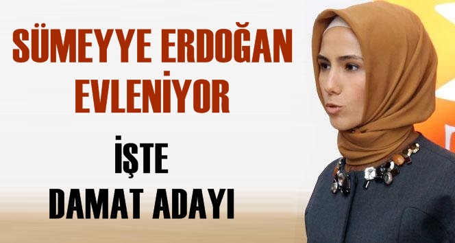 Sümeyye Erdoğan Evleniyor, Peki Damat Kim?