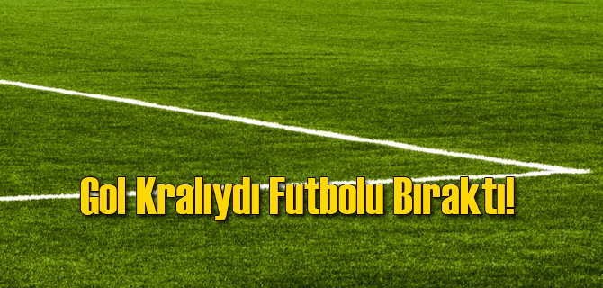 Süper Lig Kralıydı Futbolu Bıraktı