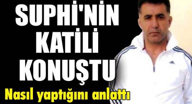 Suphi'nin katili konuştu: Geç gelen adalet tecelli etmiştir