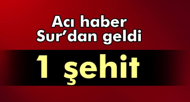 Sur'da 1 asker şehit oldu