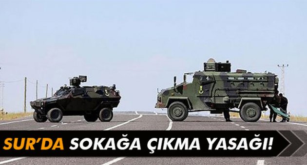 Sur'da sokağa çıkma yasağı!
