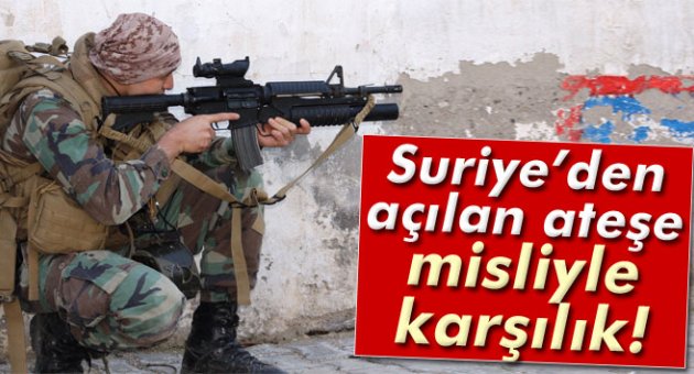 Suriye'den ateş açıldı: Misliyle karşılık verildi