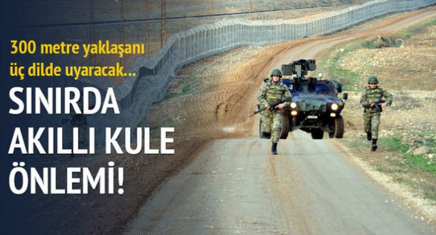 Suriye sınırına 'Akıllı Kuleler' geliyor
