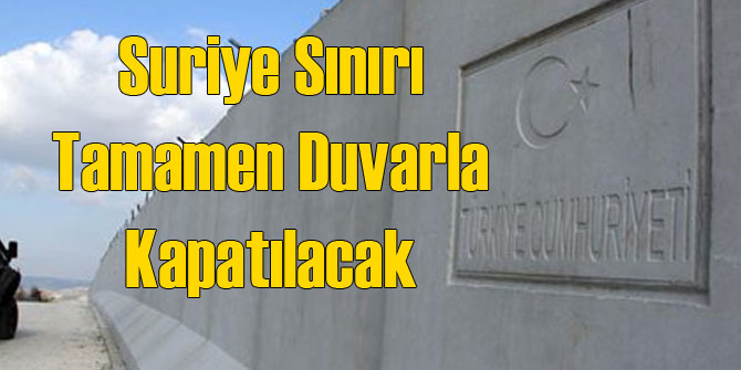 Suriye Sınırı Tamamen Betonla Kapatılacak
