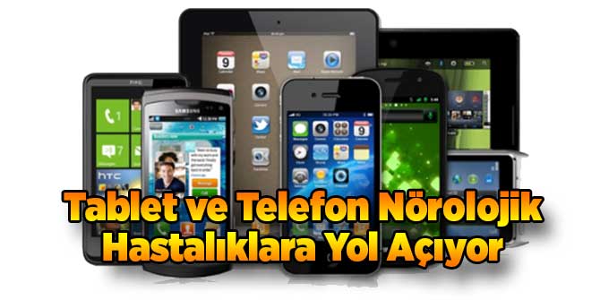 Tablet ve Telefon Nörolojik Hastalıklara Yol Açıyor