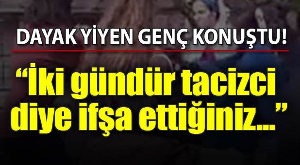 Taciz iddiasıyla dayak yiyen öğrenci konuştu