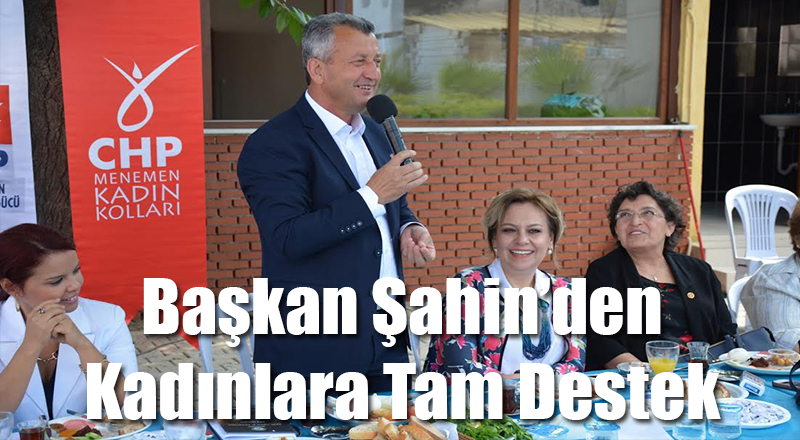 Tahir Şahin Kadınlara Tam Destek Verdi