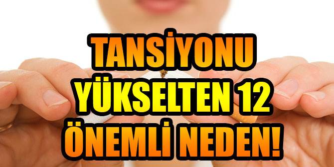 TANSİYONU YÜKSELTEN 12 ÖNEMLİ NEDEN!