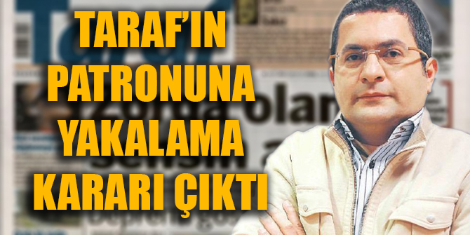 Taraf'ın eski patronuna yakalama kararı çıktı