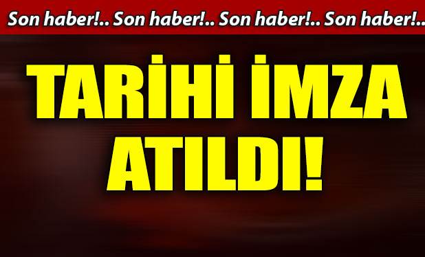 Tarihi imza atıldı!