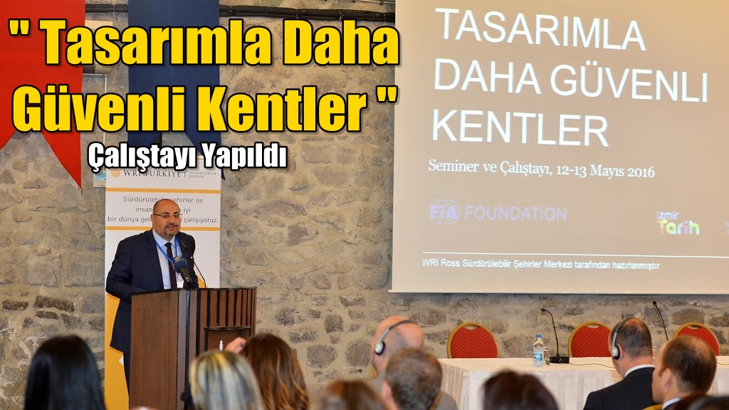 &#039;&#039; Tasarımla Daha Güvenli Kentler &#039;&#039; Çalıştayı Yapıldı