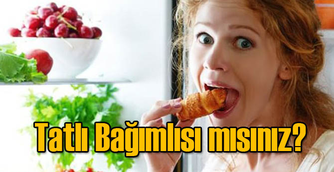 Tatlı Bağımlısı mısınız?