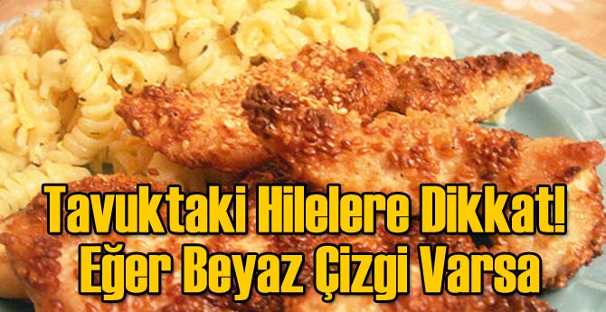 Tavuktaki Hilelere Dikkat! Eğer Beyaz Çizgi Varsa...