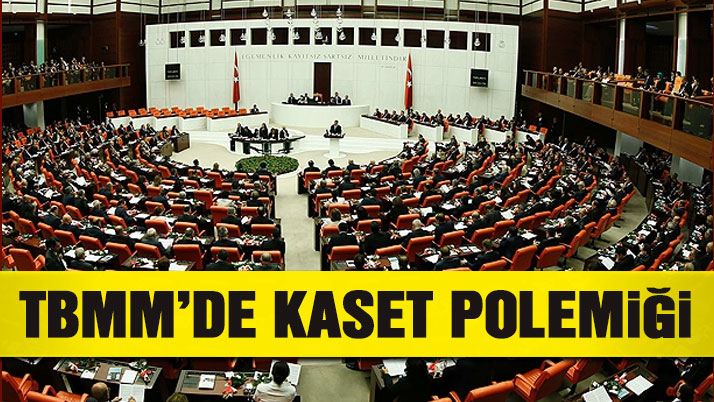 TBMM’de kaset polemiği