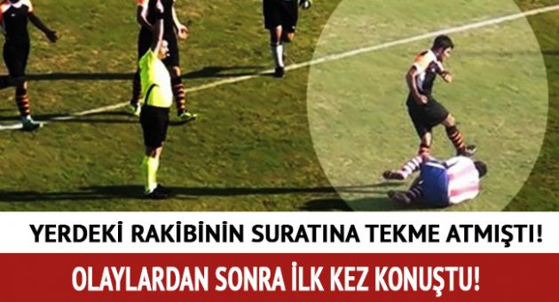 Tekmeci futbolcu ilk kez konuştu