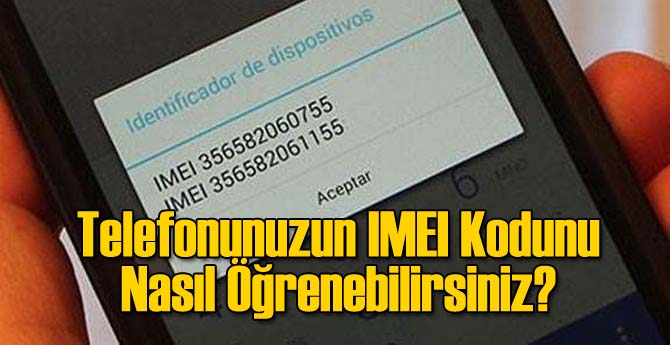 Telefonunuzun IMEI Sorgulamasını Nasıl Yapabilirsiniz?