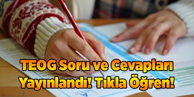 TEOG Soru ve Cevapları Yayınlandı! Tıkla Öğren!