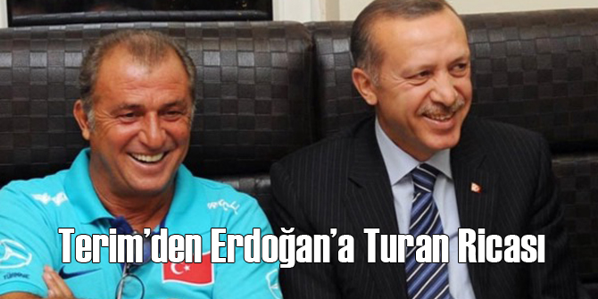 Terim'den Erdoğan'a Turan Ricası