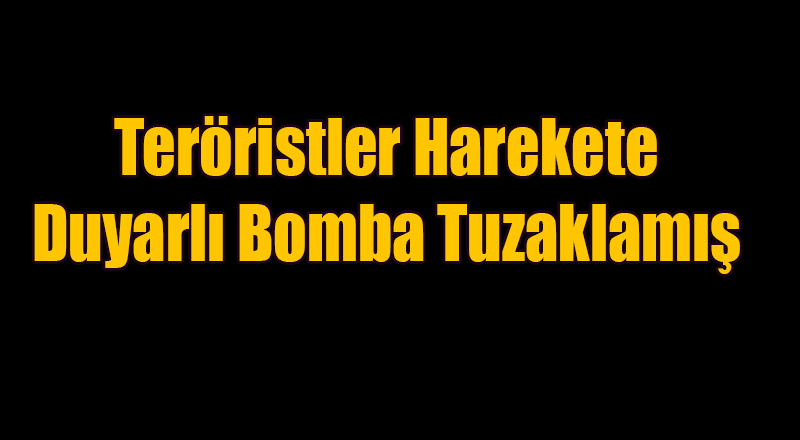 Teröristlerden Harekete Duyarlı Bomba