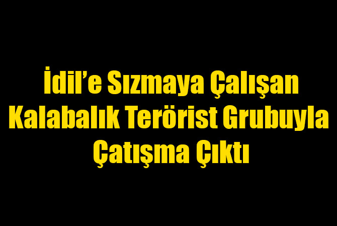 Teröristler İlçeye Sızmaya Çalıştı Çatışma Çıktı