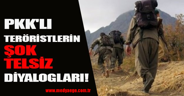 Teröristlerin Çaresizliği Telsiz Konuşmalarına Yansıdı