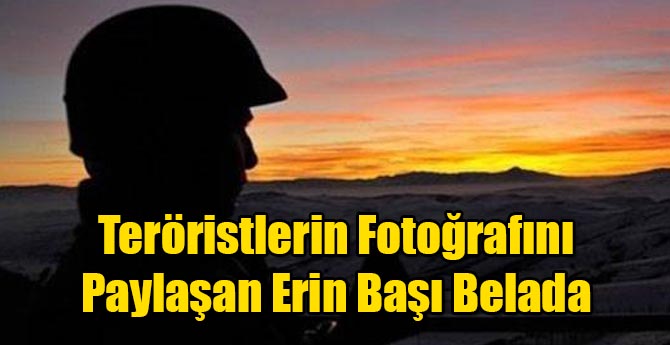 Teröristlerin Fotoğrafını Paylaşan Erin Başı Belada