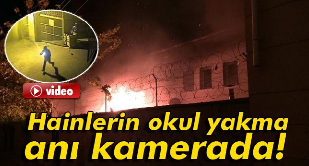 Teröristlerin okul yakma anı kamerada!