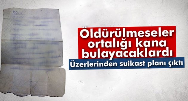 Teröristlerin üzerinden suikast planı çıktı