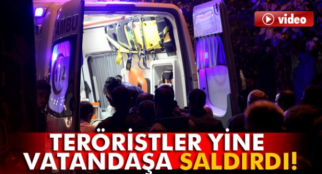 Teröristler yine vatandaşa saldırdı