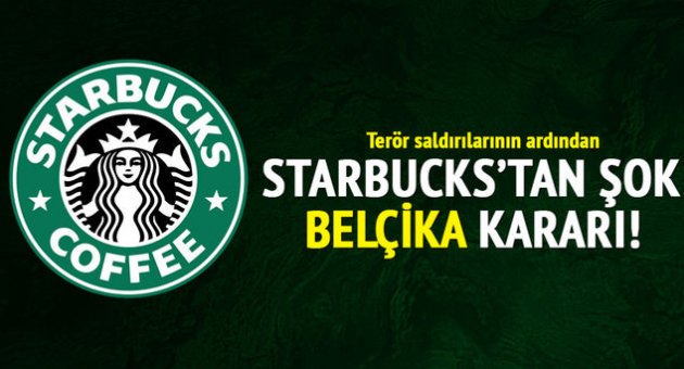 Terör saldırılarının ardından Starbucks'tan şok 'Belçika' kararı!