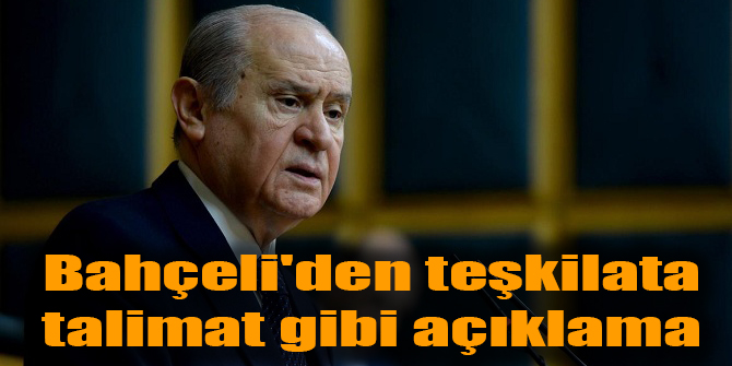 Teşkilata Bahçeli'den talimat gibi açıklama