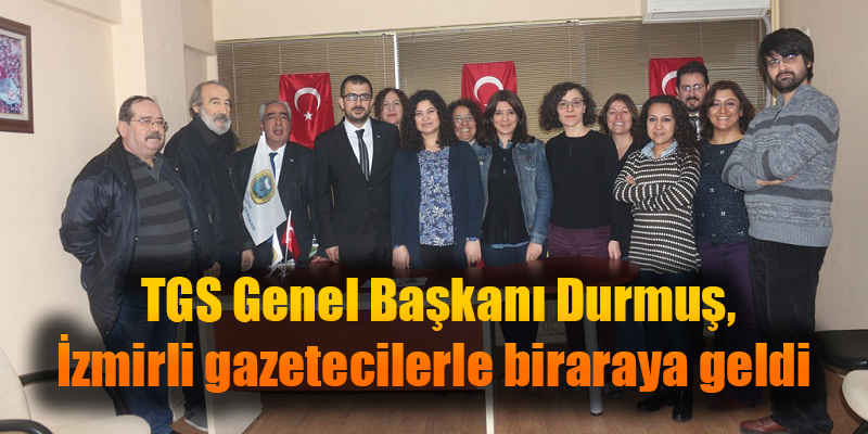 TGS Genel Başkanı Durmuş, İzmirli gazetecilerle biraraya geldi
