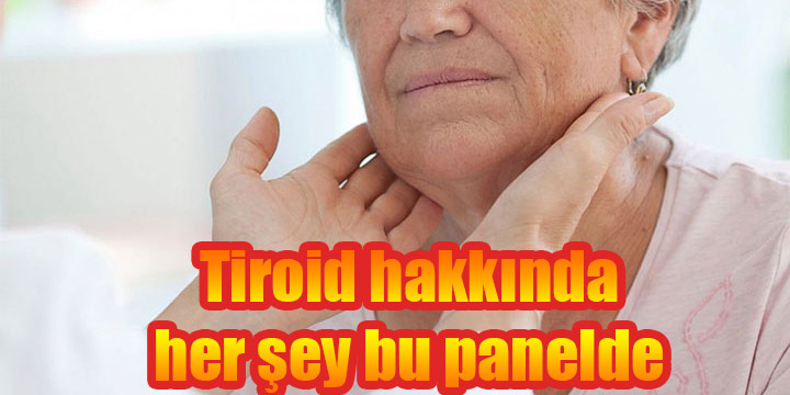 Tiroid hakkında her şey bu panelde