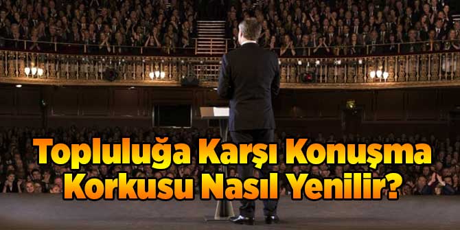 Topluluğa Karşı Konuşma Korkusu Nasıl Yenilir?