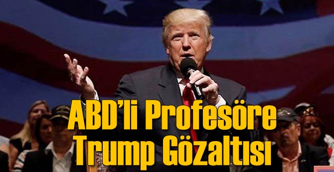 Trump'ı Eleştiren Akademisyene Gözaltı