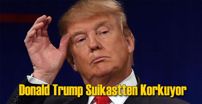 Trump Öldürülmekten Korkuyor!