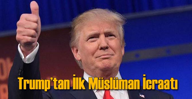 Trump'tan Müslümanlar Konusunda İlk İcraat