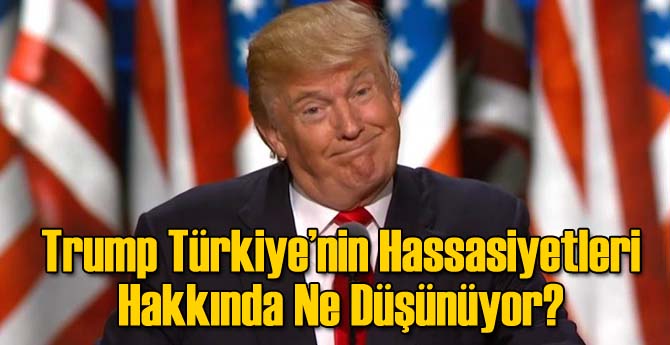 Trump Türkiye'nin Hassasiyetlerine Nasıl Bakıyor?