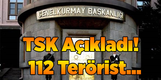 TSK Açıkladı! 112 Terörist...